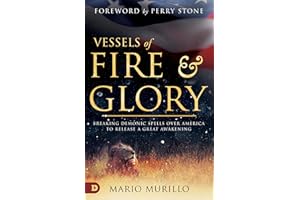 Vessels of Fire and Glory: Breaking Demonic Spells Over America to Release a Great Awakening