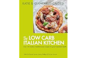 The Low Carb Italian Kitchen: Modern Mediterranean Recipes for Weight Loss and Better Health