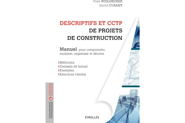Descriptifs et CCTP de projets de construction: Manuel pour comprendre, analyser, organiser et décrire.