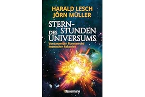 Sternstunden des Universums - Von tanzenden Planeten und kosmischen Rekorden: Unglaubliche Vorgänge im Universum anschaulich und unterhaltsam erklärt. "Ideal zum Staunen und Lernen" (Hörzu)