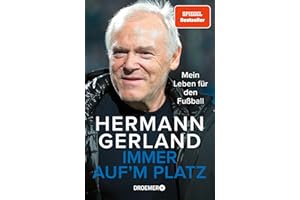 Immer auf'm Platz: Mein Leben für den Fußball | Der Spiegel-Bestseller | Die Bundesliga-Legende über seine Erfahrungen als Spieler, Trainer und Mensch