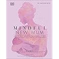 Mindful New Mum: A Mind-Body Approach to the Highs and Lows of Motherhood
