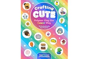 Crafting Cute: Polymer Clay the Kawaii Way: 50 Fantastically Fun Projects