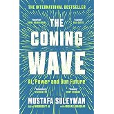 The Coming Wave: AI, Power and Our Future: The instant Sunday Times bestseller from the ultimate AI insider