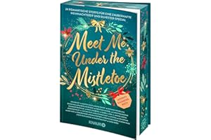 Meet Me Under the Mistletoe: 24 romantische Storys für eine zauberhafte Weihnachtszeit und Silvester-Special | Adventskalender-Buch | Limitierte Auflage mit Farbschnitt