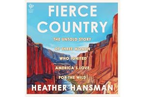 Fierce Country: The Untold Story of Three Women Who Ignited America’s Love for the Wild
