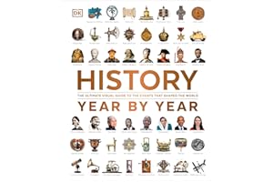 History Year by Year: The Ultimate Visual Guide to the Events that Shaped the World (DK Year by Year)