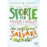 Storie per ragazze e ragazzi che vogliono salvare il mondo. Nuova ediz.