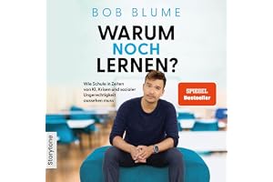 Warum noch Lernen?: Wie Schule in Zeiten von KI, Krisen und sozialer Ungerechtigkeit aussehen muss
