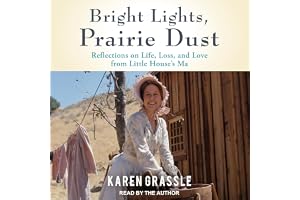 Bright Lights, Prairie Dust: Reflections on Life, Loss, and Love from Little House's Ma