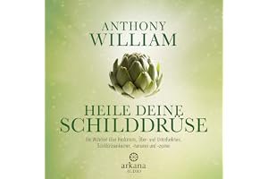 Heile deine Schilddrüse: Die Wahrheit über Hashimoto, Über- und Unterfunktion, Schilddrüsenknoten, -tumoren und -zysten