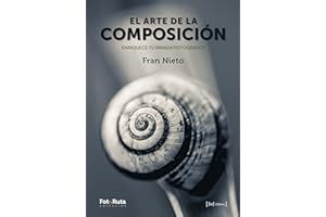 El arte de la composición: Enriquece tu mirada fotográfica: 25 (FotoRuta)