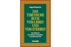 Das tibetische Buch vom Leben und vom Sterben: Ein Schlüssel zum tieferen Verständnis von Leben und Tod | Der spirituelle Klassiker und internationale Bestseller
