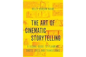 Art of Cinematic Storytelling: A Visual Guide to Planning Shots, Cuts, and Transitions
