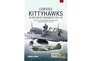 Curtiss Kittyhawks in the Soviet Far North 1941-45 Volume 2: Reconnaissance, Ground Support, and Final Missions, 1944-1945 (Europe@war)