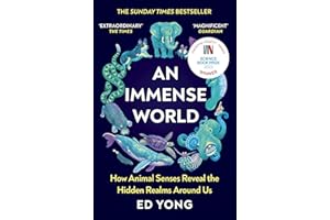 An Immense World: Discover how animals perceive the world and see nature as you never have before.