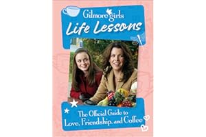 Gilmore Girls Life Lessons: The Official Guide to Love, Friendship, and Coffee