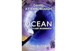 Ocean: Earth's Last Wilderness - THE LANDMARK NEW BOOK BY DAVID ATTENBOROUGH