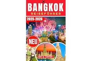 Bangkok Reiseführer 2025-2026: Entdecken Sie Bangkok wie ein Einheimischer: Top-Attraktionen, Street Food, Shopping und Insider-Tipps zur Erkundung ... Hauptstadt (GERMAN BEST GUIDE SERIES)