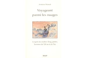 Voyageant parmi les nuages: L'esprit des maîtres Tang, poètes, hommes de Tch'an et de Tao