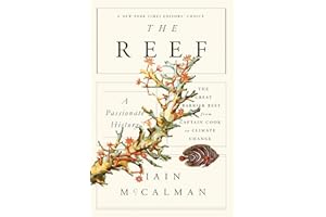 The Reef: A Passionate History: The Great Barrier Reef from Captain Cook to Climate Change