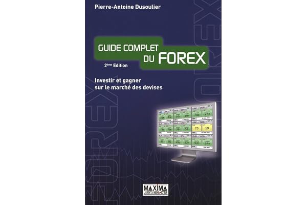 Guide complet du Forex: Investir et gagner sur le marché des devises