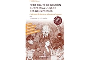 PETIT TRAITÉ DE GESTION DU STRESS À L’USAGE DES GENS PRESSÉS: maîtriser le stress en situation d’urgence