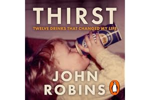 Thirst: Twelve Drinks that Changed My Life - 'The most honest, helpful and perceptive book I've ever read about alcohol, and