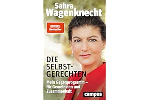 Die Selbstgerechten: Mein Gegenprogramm - für Gemeinsinn und Zusammenhalt
