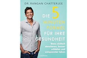 Die 5-Minuten-Formel für Ihre Gesundheit: Ganz einfach abnehmen, besser schlafen und entspannter leben