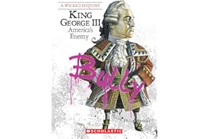 King George III (A Wicked History): America's Enemy