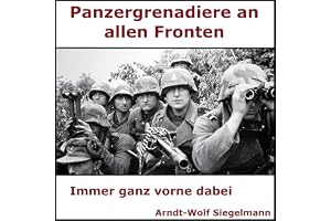 Panzergrenadiere an alle Fronten - Arndt Wolf Siegelmann: Panzergrenadiere an alle Fronten - Arndt-Wolf Siegelmann, Band 210