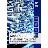 Mobile IT-Infrastrukturen: Management, Sicherheit und Compliance (mitp Professional)