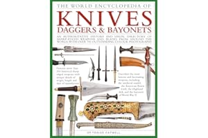 The World Encyclopedia of Knives, Daggers & Bayonets: An Authoritative History and Visual Directory of Sharp-Edged Weapons and Blades from Around the ... More Over 700 Outstanding Colour Photographs