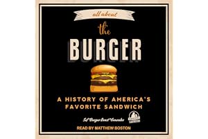 All About the Burger: A History of America’s Favorite Sandwich
