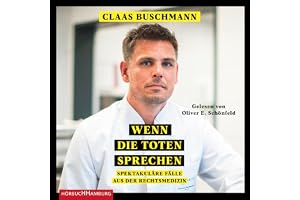 Wenn die Toten sprechen: Spektakuläre Fälle aus der Rechtsmedizin