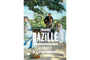 Frédéric Bazille: La jeunesse de l'impressionnisme