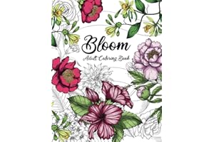 Bloom Adult Coloring Book: Beautiful Flower Garden Patterns and Botanical Floral Prints | Over 50 Designs of Relaxing Nature and Plants to Color