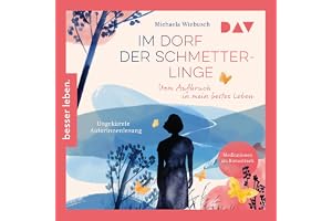 Im Dorf der Schmetterlinge: Vom Aufbruch in mein bestes Leben