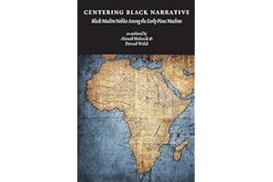 Centering Black Narrative: Black Muslim Nobles Among the Early Pious Muslims