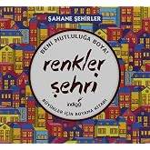 Renkler Şehri - Şahane Şehirler: B&uuml;y&uuml;kler İ&ccedil;in Boyama Kitabı