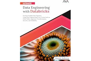 Ultimate Data Engineering with Databricks: Develop Scalable Data Pipelines Using Data Engineering's Core Tenets Such as Delta Tables, Ingestion, ... Security, and Scalability (English Edition)
