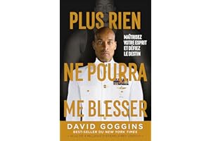 Plus rien ne pourra me blesser: Maîtrisez votre esprit et défiez le destin