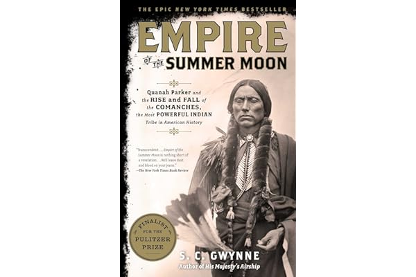 Empire of the Summer Moon: Quanah Parker and the Rise and Fall of the Comanches, the Most Powerful Indian Tribe in American History