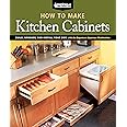 How To Make Kitchen Cabinets (Best of American Woodworker): Build, Upgrade, and Install Your Own with the Experts at American Woodworker