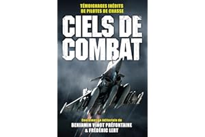 Ciels de combat: Témoignages inédits de pilotes de chasse