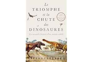 Le triomphe et la chute des dinosaures: La nouvelle histoire d'un monde oublié