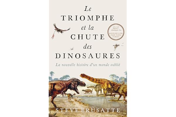 Le triomphe et la chute des dinosaures: La nouvelle histoire d'un monde oublié