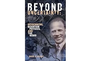 Beyond Uncertainty: Heisenberg, Quantum Physics, and The Bomb