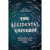 The Accidental Universe: The World You Thought You Knew